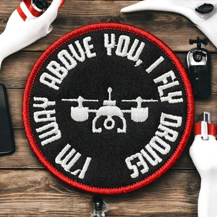 i am way above you i fly drones patch nakis drone